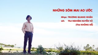 NHỮNG SỚM MAI AO ƯỚC - Nhạc: TRƯƠNG QUANG NHÂN; Lời: Thơ NGHIÊM HUYỀN VŨ (Bài thơ "Không đề")