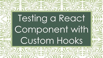 Testing a React Component with Custom Hooks