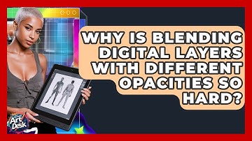 Why Is Blending Digital Layers With Different Opacities So Hard? - The Virtual Art Desk