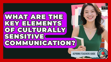 What Are The Key Elements Of Culturally Sensitive Communication? - Aspiring Teacher Guide