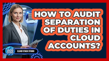 How To Audit Separation Of Duties In Cloud Accounts?