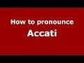 Ref:A83y4LRyttc How to pronounce accati (italian/italy) - pronouncenames.com
