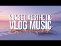 Sunset Aesthetic Vlog Music 🌅 No Copyright Chill Out Music