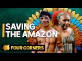 Saving the Amazon: The fight to preserve the world's largest tropical rainforest | Four Corners