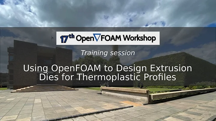 [17th OpenFOAM Workshop] Using OpenFOAM to Design Extrusion Dies for Thermoplastic Profiles