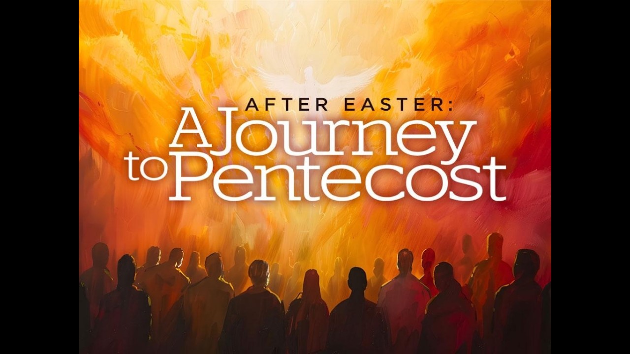 A Journey to Pentecost: The Arrival of the Holy Spirit