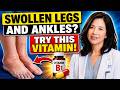 #1 Vitamin to Eliminate Swollen Legs and Ankles in Seniors | Dr. Hana Sasaki