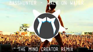 BASSHUNTER - WALK ON WATER (THE MIND CREATOR HARDSTYLE REMIX)