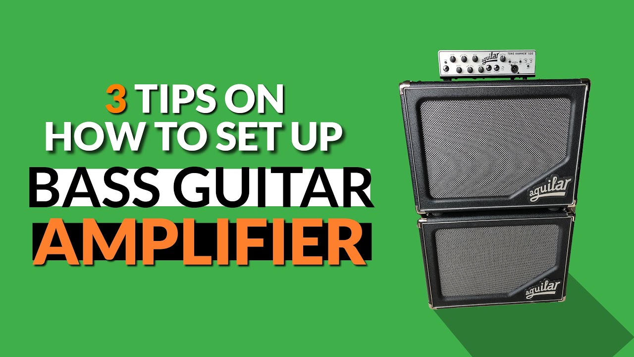 Three Tips On How to Set Up Your Bass Guitar Amplifier 