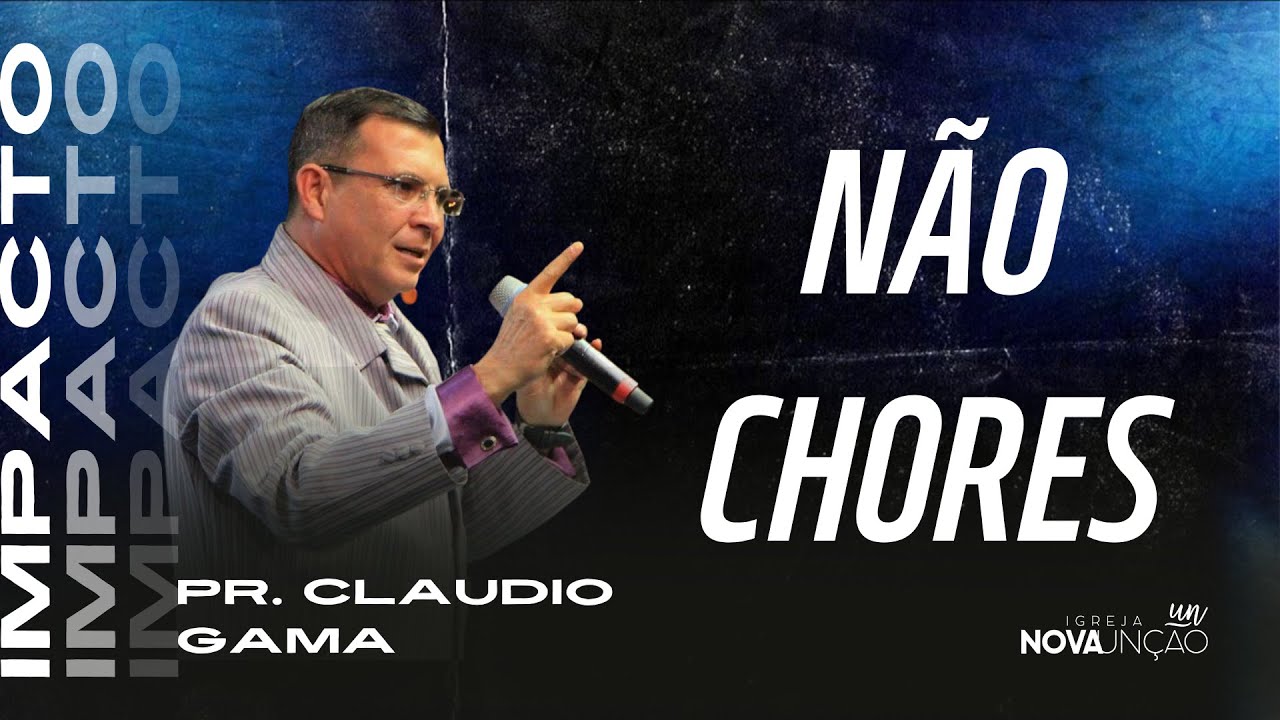 Não Chores - Pr. Claudio Gama (IMPACTO) #claudiogama