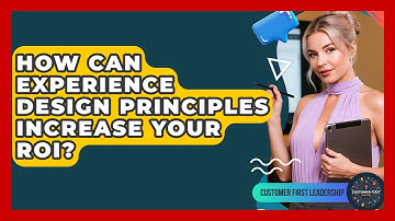 How Can Experience Design Principles Increase Your ROI? - Customer First Leadership