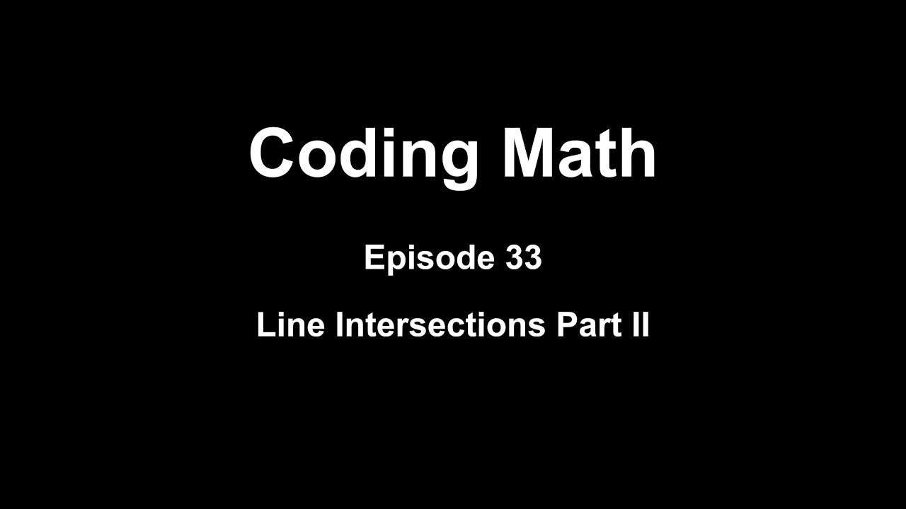 Coding Math: Episode 33 - Line Intersections Part II