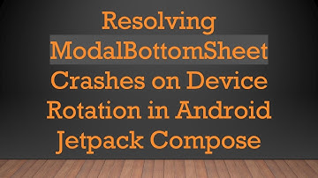 Resolving ModalBottomSheet Crashes on Device Rotation in Android Jetpack Compose