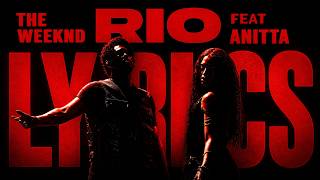 The Weeknd - RIO [OFFICIAL LYRICS] - ft. Anitta // UNRELEASED