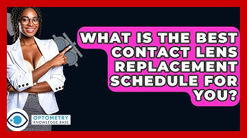 What Is The Best Contact Lens Replacement Schedule For You? - Optometry Knowledge Base