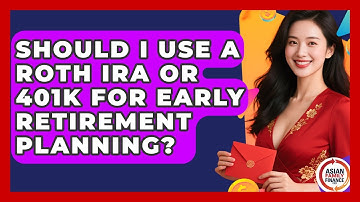 Should I Use A Roth IRA Or 401k For Early Retirement Planning? - Asian Family Finance Pro