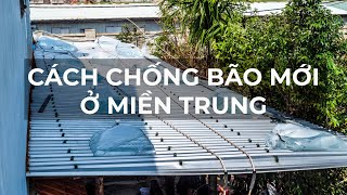 Cách chống bão mới ở miền Trung - Việt Nam
