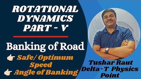 Rotational Dynamics 👉🏻 Circular Motion-V 👉🏻 Banking of Road and Optimum/Safe Speed