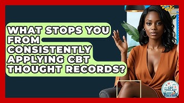 What Stops You From Consistently Applying CBT Thought Records? - CBT Toolkit