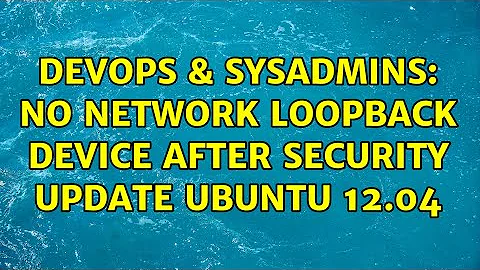DevOps & SysAdmins: No network loopback device after security update ubuntu 12.04 (2 Solutions!!)