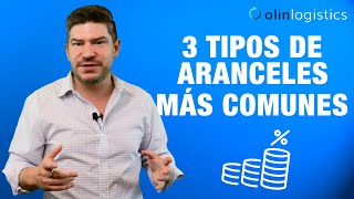 ¿Cuáles son los tres tipos de aranceles más comunes en la importación?