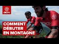 Conseils de pro comment dbuter en montagne