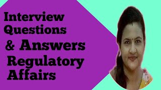 Interview Questions & Answers || Regulatory Affairs