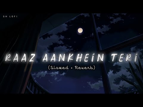 Raaz Aankhein Teri Slowed Reverb Arijit Singh SH Lofi 