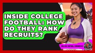Inside College Football: How Do They Rank Recruits? - College Football Chronicles