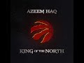 King of the north by azeem haq toronto raptors anthem