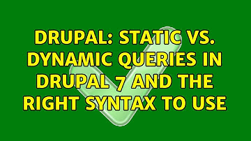 Drupal: Static vs. Dynamic Queries in Drupal 7 and the Right Syntax to Use