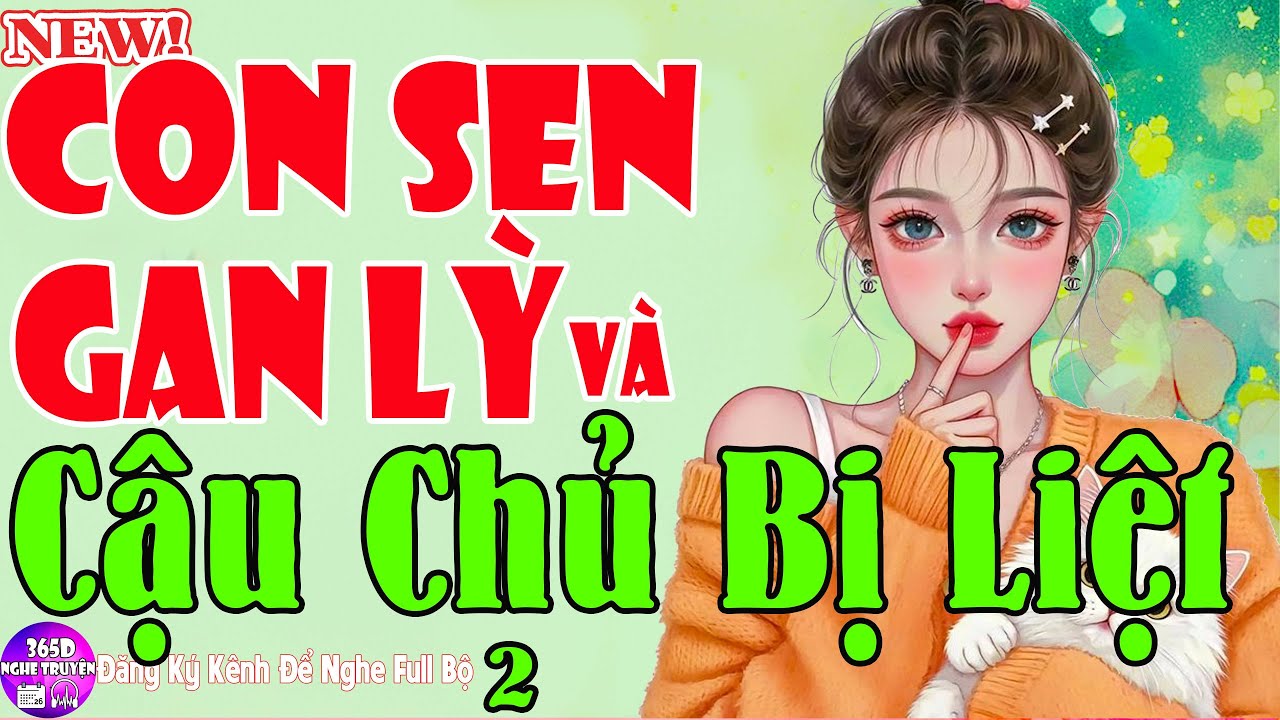 CON SEN GAN LỲ VÀ CẬU CHỦ BẤT LỰC Tập Cuối - Truyện Ngôn Tình Đừng Bỏ Qua Sẽ Tiếc Đó