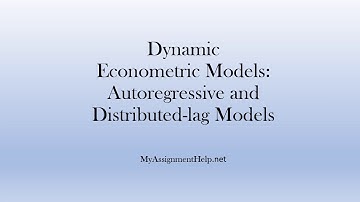 Dynamic Econometric Models: Autoregressive and Distributed-lag Models