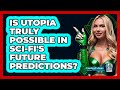 Is **utopia** Truly Possible In **sci-fi's Future Predictions**? - The SciFi Reel