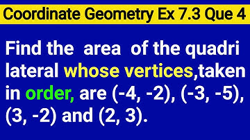 Find The Area Of Quadrilateral Whose Vertices Taken In Order Are (-4 -2) (-3 -5) (3 -2) & (2 3)