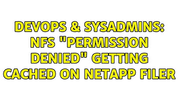 DevOps & SysAdmins: NFS "Permission Denied" getting cached on NetApp Filer (4 Solutions!!)
