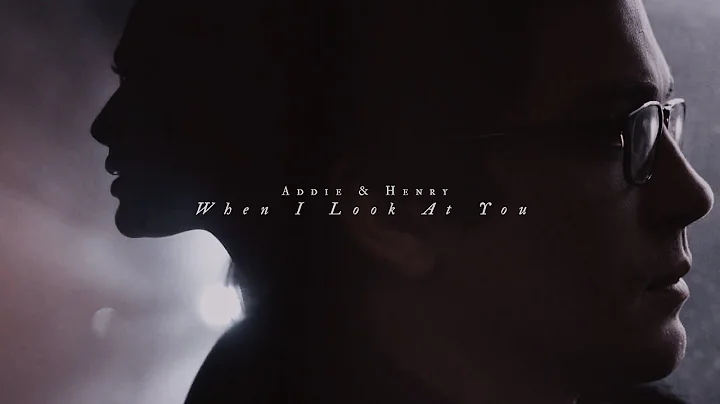 Addie & Henry  When I Look At You