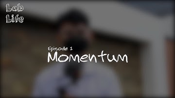 Lab Life Episode 1 - Momentum (Pilot)