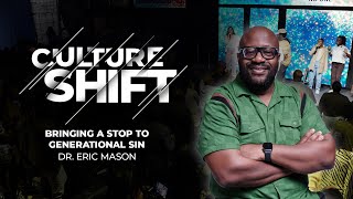 CULTURE SHIFT: Bringing a Stop to Generational Sin | Dr. Eric Mason | Sunday, March 17, 2024