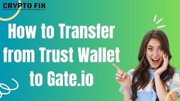 How to Transfer Crypto from Trust Wallet to Gate.io