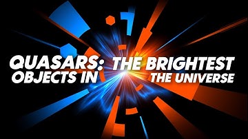 Quasars: The Brightest Objects in the Universe