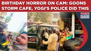 Birthday Horror On Cam: Right Wing Goons Storm UP's Bareilly Cafe, Yogi's Police Does This Next