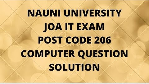 NAUNI UNIVERSITY JOA IT EXAM .POST CODE 206. COMPUTER QUESTION SOLUTION. EXAM DATE 24.1O.21