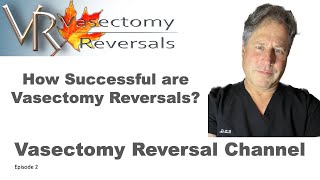 How Successful is a Vasectomy Reversal? Vasectomy Reversal Channel Ep2