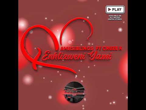 Amasiblings - Enhlizweni Yami Ft Cruze K | Official Audio