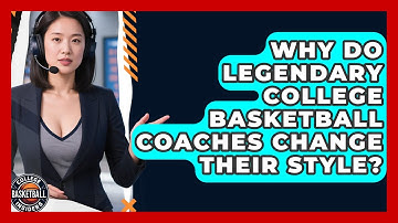 Why Do Legendary College Basketball Coaches Change Their Style? - College Basketball Insiders