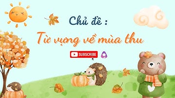 Bé học tiếng Anh - Chủ đề Mùa thu - Fall/ Autumn