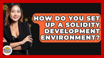 How Do You Set Up A Solidity Development Environment? - CryptoBasics360.com