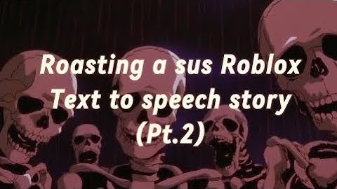 Roasting a sus Roblox text to speech story pt.2💀