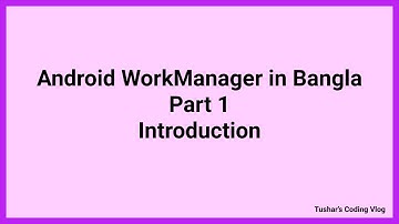 Android WorkManager Tutorial in Bangla Part 1 : Introduction